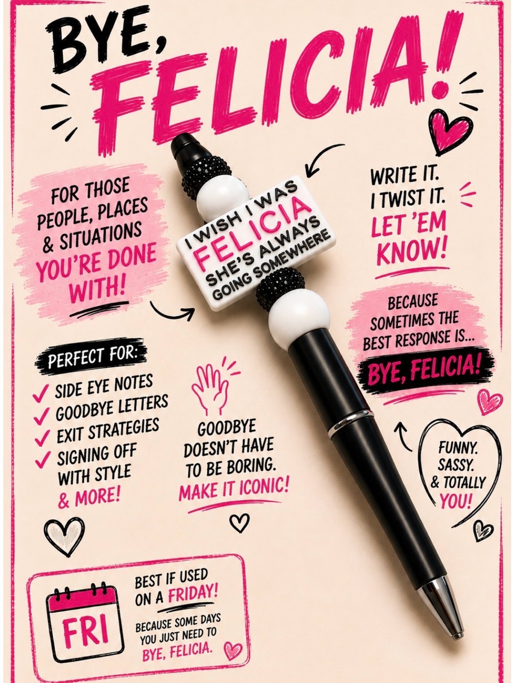 “I Wish I Was Felicia She’s Always Going Somewhere” Pen